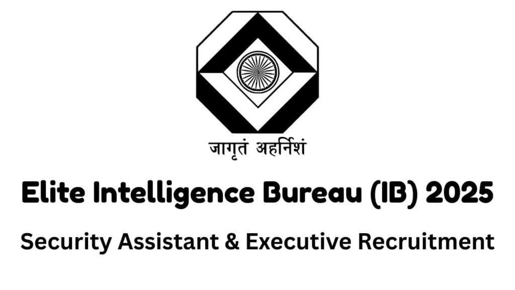 IB Security Assistant & Executive Recruitment 2025: 10th Pass for 4987 Vacancy